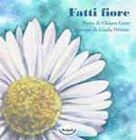 Fatti fiore. Ediz. a colori