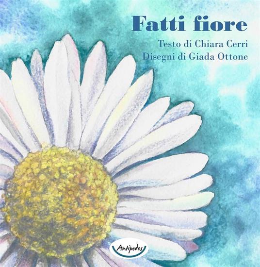 Fatti fiore. Ediz. a colori - Chiara Cerri - copertina