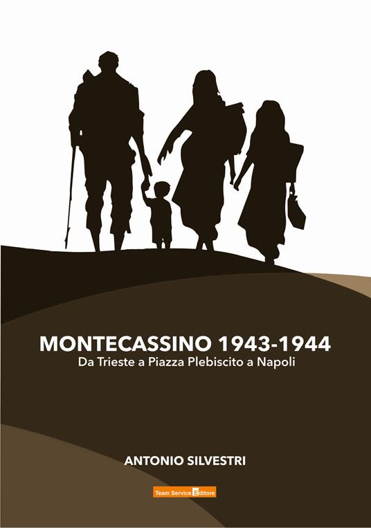 Montecassino 1943-1944. Da Trieste a Piazza Plebiscito a Napoli - Antonio Silvestri - copertina