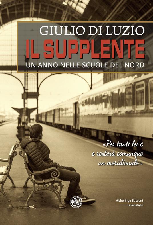 Il supplente. Un anno nelle scuole del Nord - Giulio Di Luzio - copertina