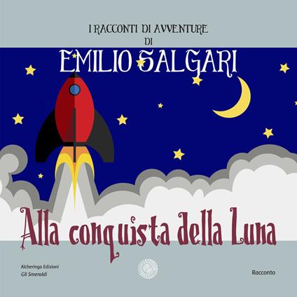 Alla conquista della luna. I racconti di avventure di Emilio Salgari. Nuova ediz. - Emilio Salgari - copertina