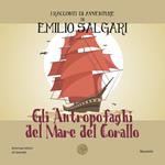 Gli antropofaghi del mare del corallo. I racconti di avventure di Emilio Salgari. Nuova ediz.