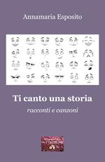 Ti canto una storia. Racconti e canzoni