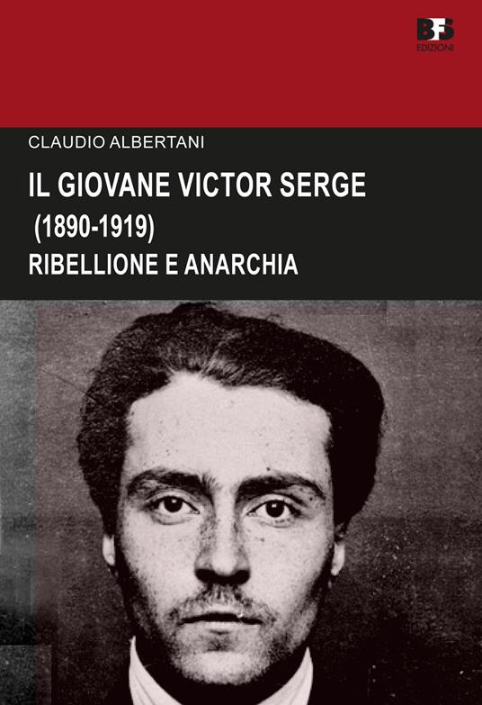 Il giovane Victor Serge. Ribellione e anarchia (1890-1919) - Claudio Albertani - copertina