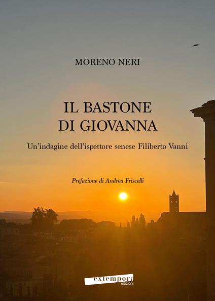 Il bastone di Giovanna. Un’indagine dell’ispettore senese Filiberto Vanni - Moreno Neri - copertina