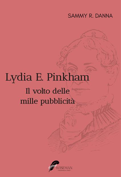 Lydia E. Pinkham. Il volto delle mille pubblicità - Sammy Danna - copertina