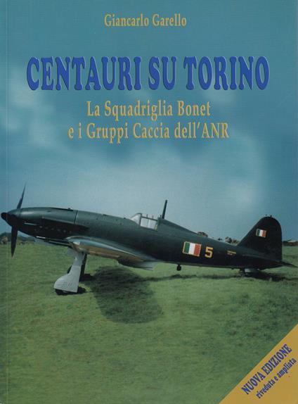 Centauri su Torino. La squadriglia Bonet e i Gruppi Caccia dell'ANR - Giancarlo Garello - copertina