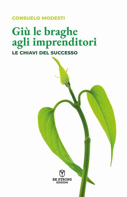 Giù le braghe agli imprenditori. Le chiavi del successo. Nuova ediz. - Consuelo Modesti - copertina