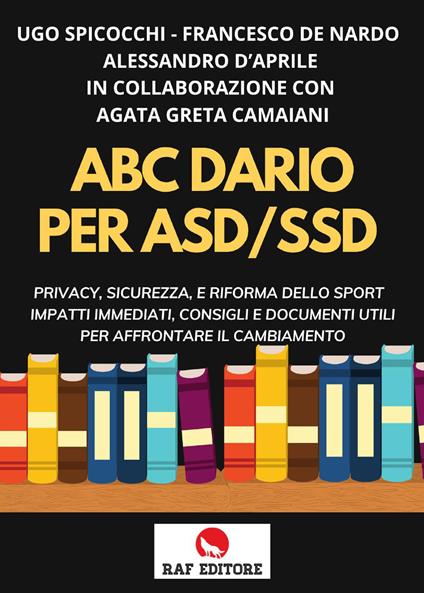 ABC. Diario per ASD-SSD. Privacy, sicurezza, e riforma dello sport impatti immediati, consigli e documenti utili per affrontare il cambiamento - Ugo Spicocchi,Francesco De Nardo,Alessandro D'Aprile - copertina