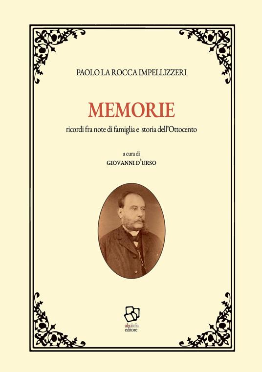 Memorie. Ricordi fra note di famiglia e storia dell'Ottocento - Paolo La Rocca Impellizzeri - copertina