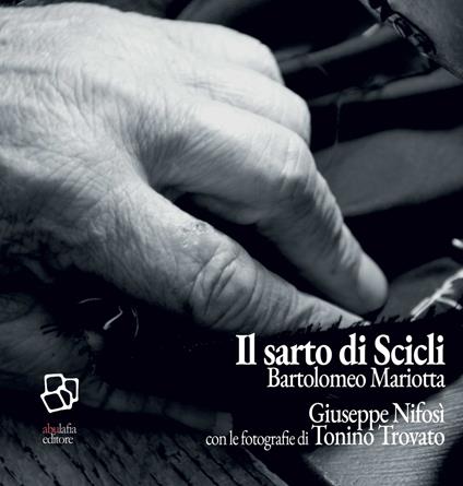 Il sarto di Scicli. Bartolomeo Mariotta - Giuseppe Nifosì,Tonino Trovato - copertina