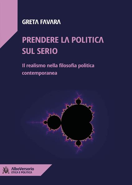 Prendere la politica sul serio. Il realismo nella filosofia politica contemporanea - Greta Favara - ebook