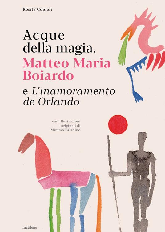 Acque della magia. Matteo Maria Boiardo e L’inamoramento de Orlando - Rosita Copioli - copertina