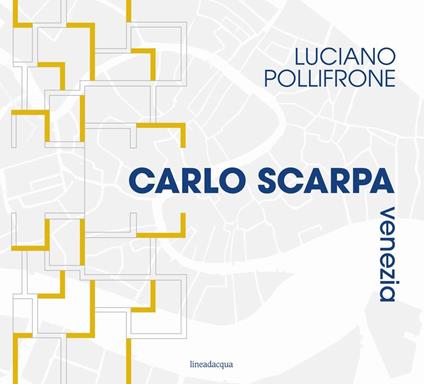 Carlo Scarpa Venezia. Ediz. illustrata - Luciano Pollifrone - copertina