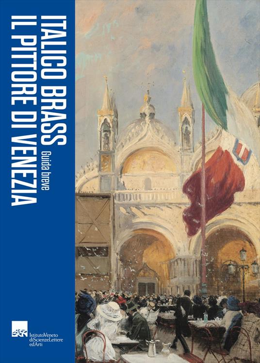 Italico Brass. Il pittore di Venezia. Guida breve - copertina