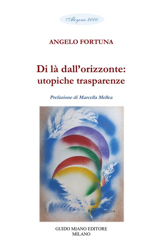 Di là dall'orizzonte: utopiche trasparenze - Angelo Fortuna - copertina