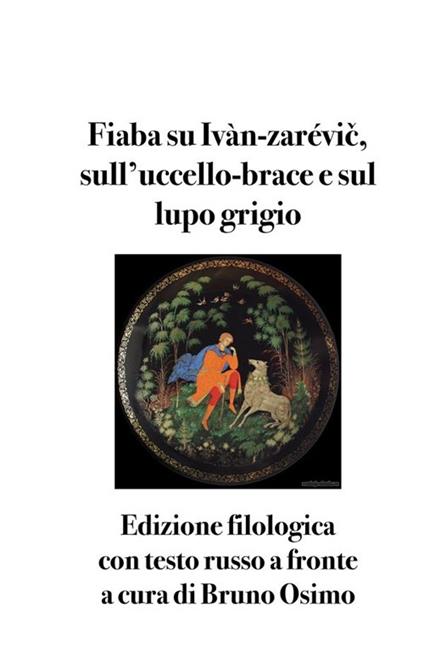 Fiaba su Ivàn-zarévic, sull'uccello-brace e sul lupo grigio. Testo russo a fronte - Bruno Osimo - ebook