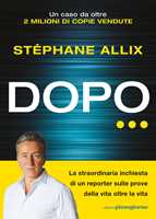 Libro Dopo… La straordinaria inchiesta di un reporter sulle prove della vita oltre la vita Stéphane Allix