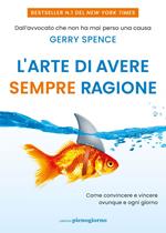 L' arte di avere sempre ragione. Come convincere e vincere ovunque e ogni giorno