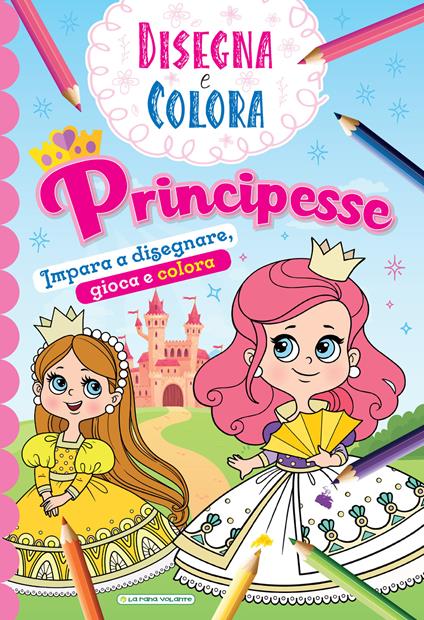 Principesse. Impara a disegnare, gioca e colora. Disegna e colora. Ediz. illustrata - copertina