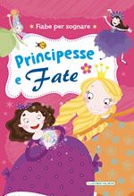 Principesse e fate. Fiabe per sognare. Ediz. illustrata