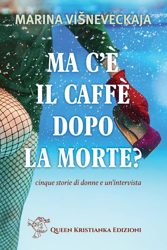 Ma c'è il caffè dopo la morte? Cinque storie di donne e un'intervista - Marina Višneveckaja - copertina