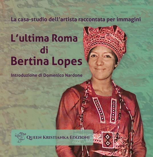 L'ultima Roma di Bertina Lopes. La casa-studio dell'artista raccontata per immagini - copertina