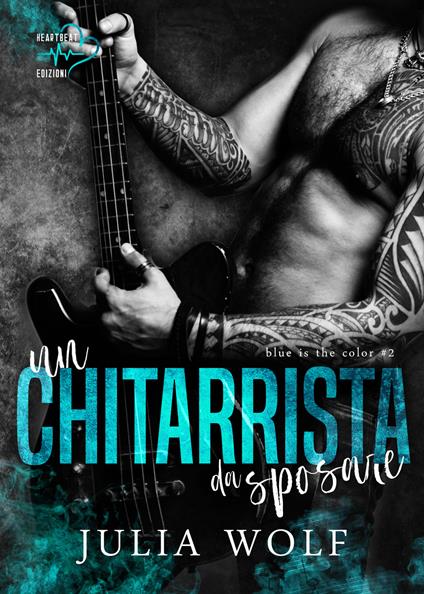 Un chitarrista da sposare. Blue is the color. Vol. 2 - Julia Wolf,Chiara Polimeni - ebook