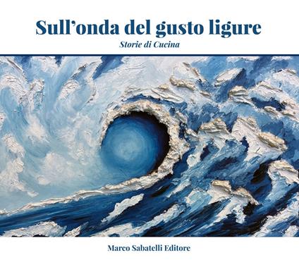 Sull'onda del gusto ligure. Storie di cucina - Claudio Pasquarelli - copertina