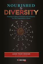 Nourished by diversity. Creating a legacy of inclusion and community for your organization to shine