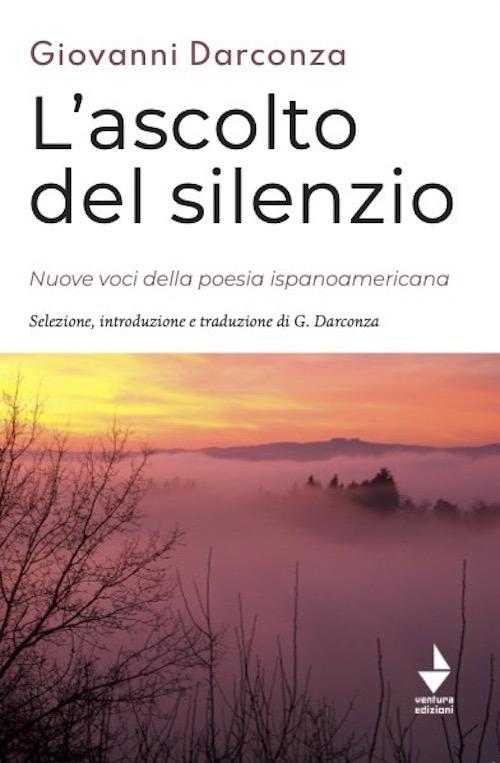 L'ascolto del silenzio. Nuove voci della poesia ispanoamericana. Ediz. bilingue - copertina