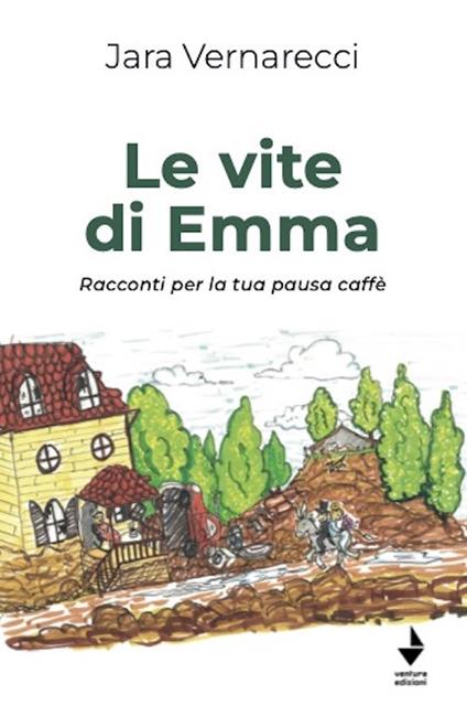 Le vite di Emma. Racconti per la tua pausa caffè - Jara Vernarecci - copertina