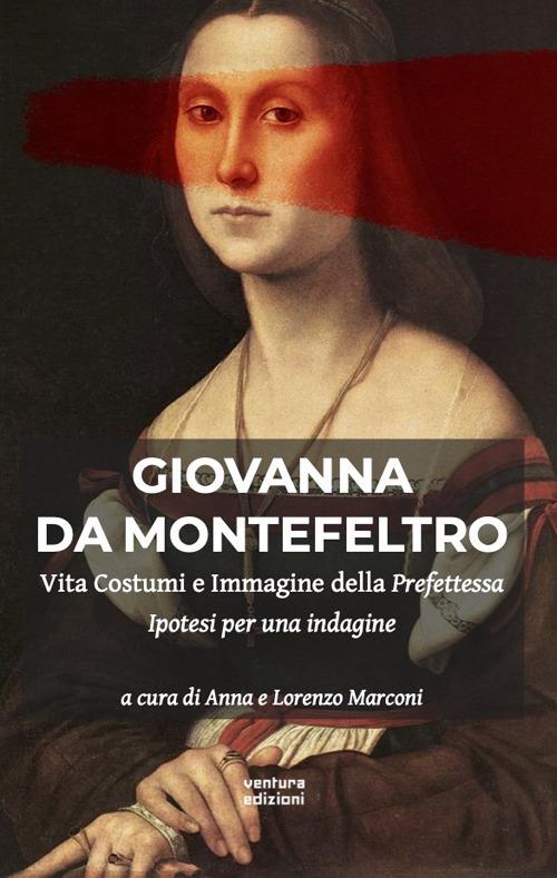 Giovanna Da Montefeltro. Vita costumi e immagine della prefettessa. Ipotesi di una indagine - copertina