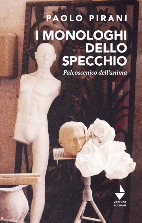 I monologhi dello specchio. Palcoscenico dell'anima - Paolo Pirani - copertina