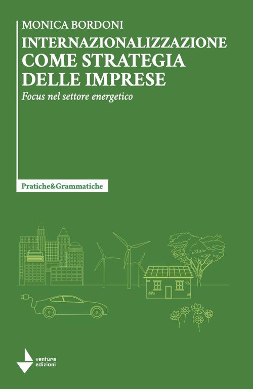 Internazionalizzazione come strategia delle imprese. Focus nel settore energetico - Monica Bordoni - copertina