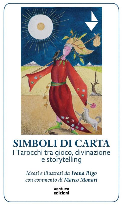 Simboli di carta. I tarocchi tra gioco, divinazione e storytelling. Con tarocchi - Ivana Rigo,Marco Monari - copertina