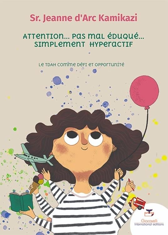 Attention. Pas mal éduqué. Simplement hyperactif. Le Tdah comme défi et opportunité - Jeanne D'Arc Kamikazi - copertina