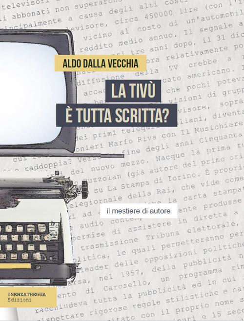 La tivù è tutta scritta? Il mestiere dell'autore - Aldo Dalla Vecchia - copertina