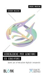 Videogiochi per genitori ed educatori. Spunti per un’educazione digitale consapevole