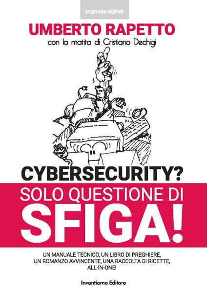 Cybersecurity? Solo questione di sfiga! - Umberto Rapetto - copertina