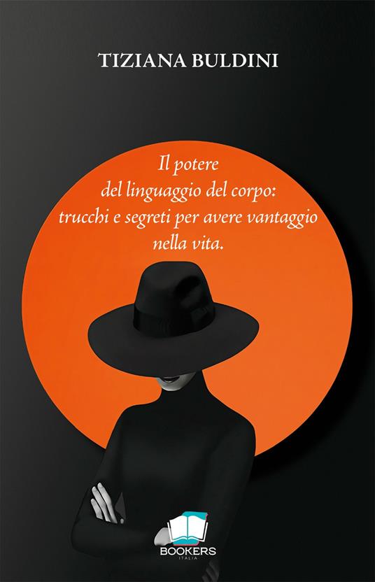 Il potere del linguaggio del corpo: trucchi e segreti per avere vantaggio nella vita. Nuova ediz. - Tiziana Buldini - copertina