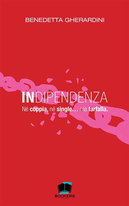 Indipendenza. Né coppia, né single… ma farfalla. Nuova ediz. - Benedetta Gherardini - copertina