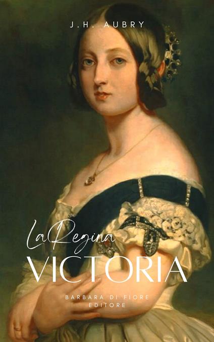 La Regina Victoria - J. H. Aubry,Barbara Luciana Di fiore - ebook