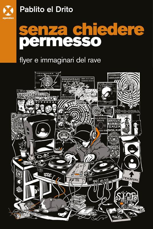 Senza chiedere permesso. Flyer e immaginari del rave - Pablito el Drito - ebook