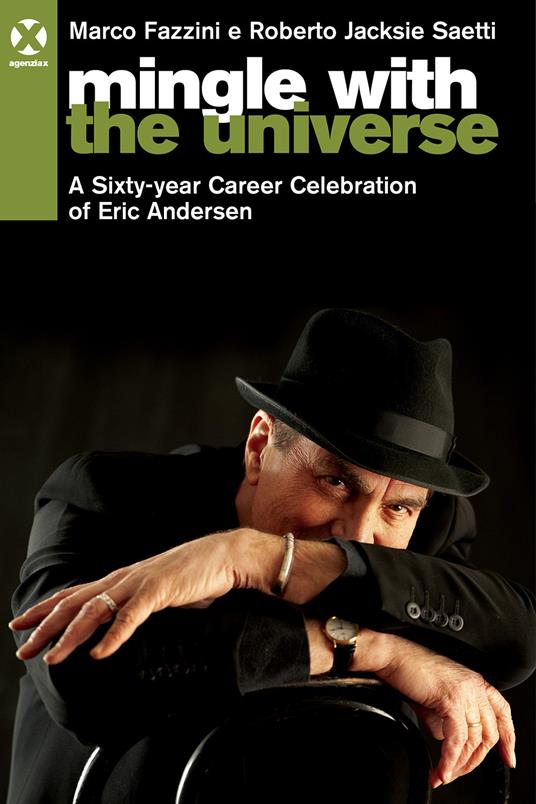 Mingle with the universe. A sixty-year career celebration of Eric Andersen. Ediz. italiana e inglese - Marco Fazzini,Roberto Jacksie Saetti - copertina