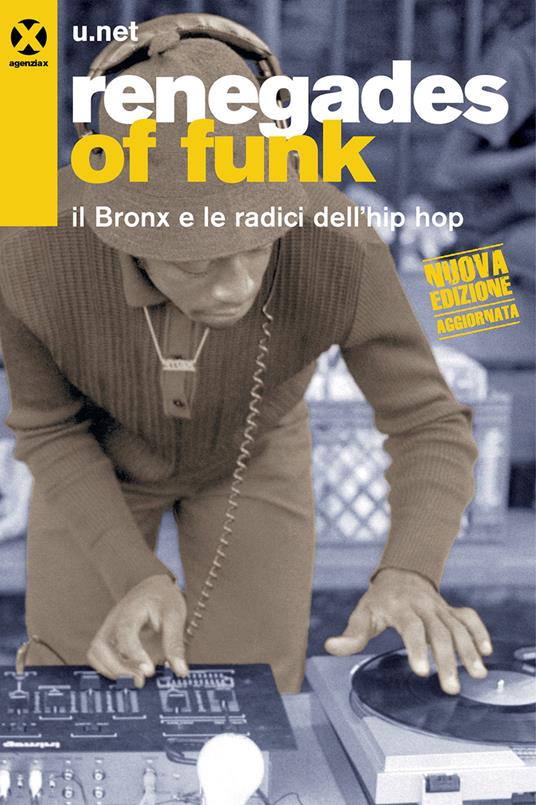 Renegades of funk. Il Bronx e le radici dell'hip hop. Nuova ediz. - U.net - copertina