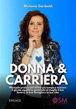 Donna & carriera. Manuale pratico per avere più tempo e trovare il giusto equilibrio gestendo al meglio il tuo lavoro, la tua famiglia e la tua vita