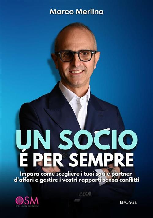 Un socio è per sempre. Impara come scegliere i tuoi soci e partner d'affari e gestire i vostri rapporti senza conflitti - Marco Merlino - ebook