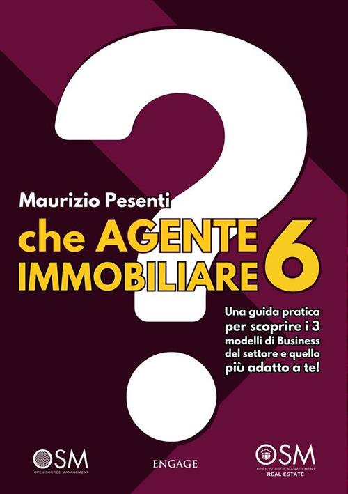 Che agente immobiliare 6? Una guida pratica per scoprire i 3 modelli di business del settore e quello più adatto a te - Maurizio Pesenti - ebook