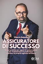 Assicuratore di successo. Azioni pratiche per agenti di assicurazione per rivoluzionare la professione e portare la propria agenzia nel futuro